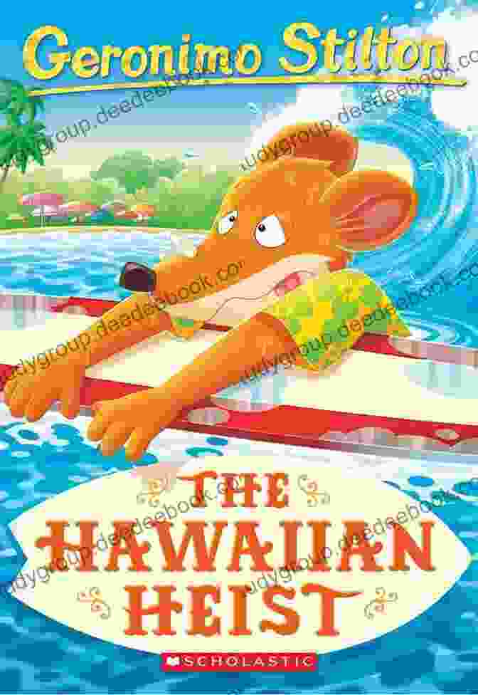 Book Cover Of Geronimo Stilton 72: The Hawaiian Heist, Featuring Geronimo Stilton Wearing A Hawaiian Shirt And Holding A Surfboard The Hawaiian Heist (Geronimo Stilton #72)