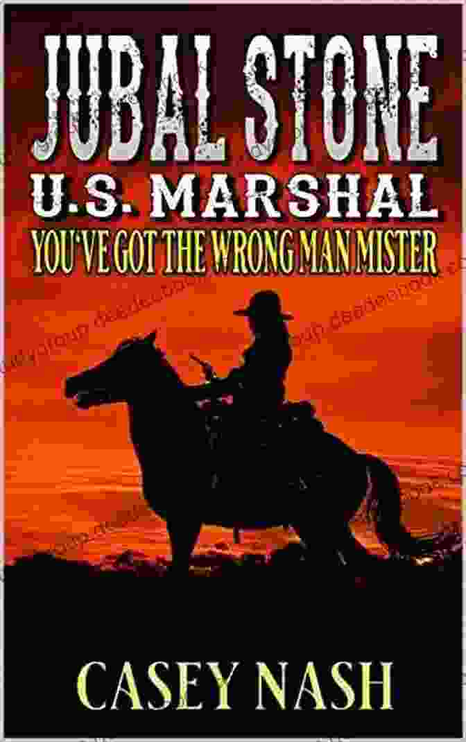 Jubal Stone, A Tall, Rugged Man With A Full Beard And A Stern Expression, Sitting On A Rock Shorty Thompson And Jubal Stone: U S Marshals: Best Law Money Can Buy: A Western Adventure Sequel (A Jubal Stone: U S Marshal Western 21)