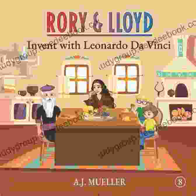 Rory Lloyd Invent With Leonardo Da Vinci The Adventures Of Rory Lloyd Rory Lloyd Invent With Leonardo Da Vinci (The Adventures Of Rory Lloyd)