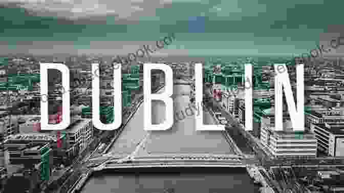 The Charming City Of Dublin, A Cinematic Backdrop For Stories Of Love, Loss, And Adventure Film Ireland Film TV Locations In Northern Ireland And The Republic Of Ireland (Film And TV Locations In The UK And Ireland 4)