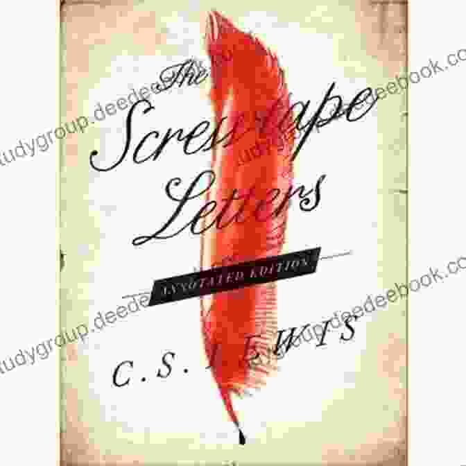 The Screwtape Letters Annotated Edition By C.S. Lewis With Annotations By Michael Ward The Screwtape Letters: Annotated Edition