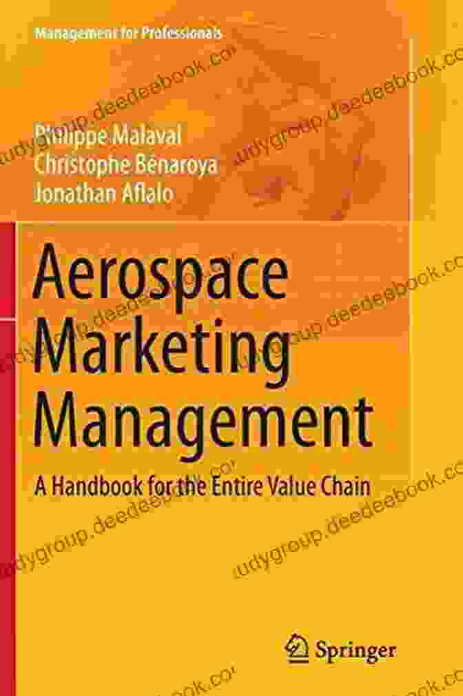 Value Chain Management Handbook For Professionals Aerospace Marketing Management: A Handbook For The Entire Value Chain (Management For Professionals)