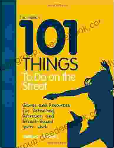 101 Things to Do on the Street: Games and Resources for Detached Outreach and Street Based Youth Work Second Edition