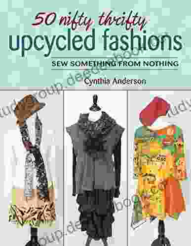 50 Nifty Thrifty Upcycled Fashions: Sew Something From Nothing