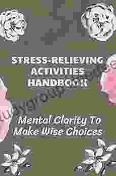 Stress Relieving Activities Handbook: Mental Clarity To Make Wise Choices: Rockstar