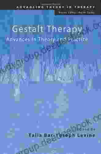 Gestalt Therapy: Advances In Theory And Practice (Advancing Theory In Therapy)