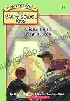 Aliens Don T Wear Braces (The Bailey School Kids #7) (Adventures Of The Bailey School Kids)