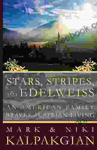 Stars Stripes and Edelweiss: An American Family Braves Austrian Living