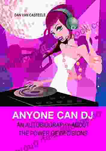 Anyone Can DJ: An Autobiography About The Power Of Decisions