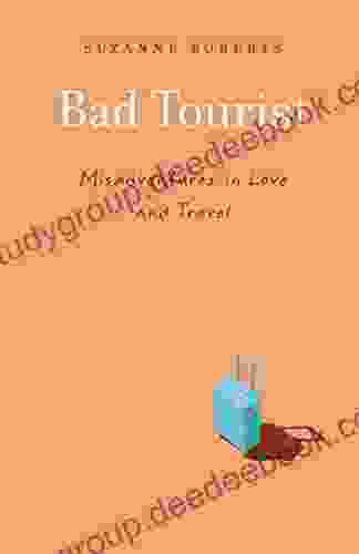 Bad Tourist: Misadventures In Love And Travel