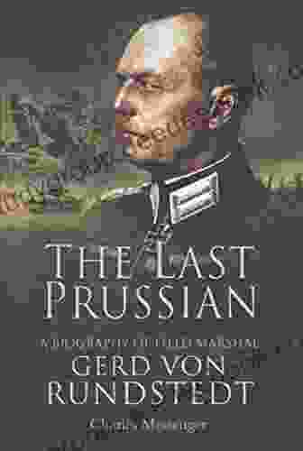 The Last Prussian: A Biography Of Field Marshal Gerd Von Rundstedt