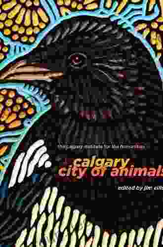 Calgary: City Of Animals (Calgary Institute For The Humanities 1)