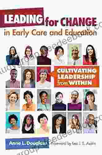 Leading For Change In Early Care And Education: Cultivating Leadership From Within (Early Childhood Education Series)