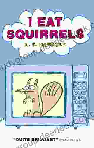 I Eat Squirrels A F Harrold