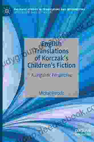 English Translations Of Korczak S Children S Fiction: A Linguistic Perspective (Palgrave Studies In Translating And Interpreting)