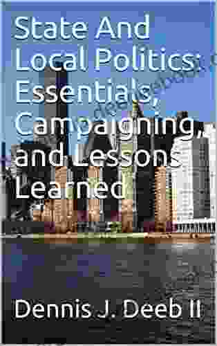 State And Local Politics: Essentials Campaigning And Lessons Learned