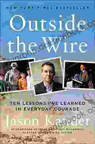 Outside the Wire: Ten Lessons I ve Learned in Everyday Courage