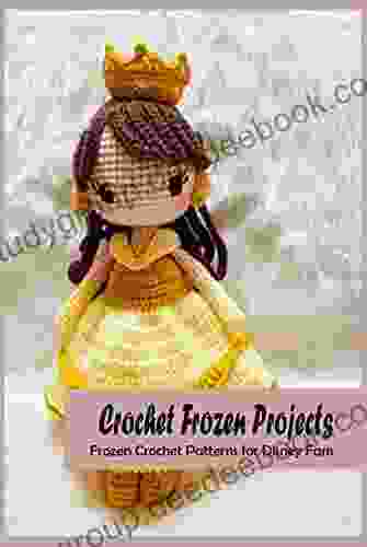 Crochet Frozen Projects: Frozen Crochet Patterns For Disney Fans: Frozen Crochet Patterns