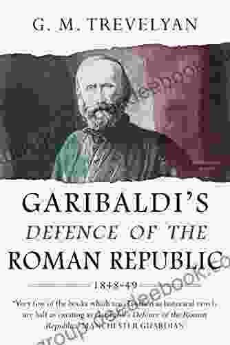 Garibaldi S Defence Of The Roman Republic 1848 9 (Garibaldi Trilogy 1)