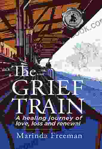 The Grief Train: A Healing Journey of Love Loss and Renewal