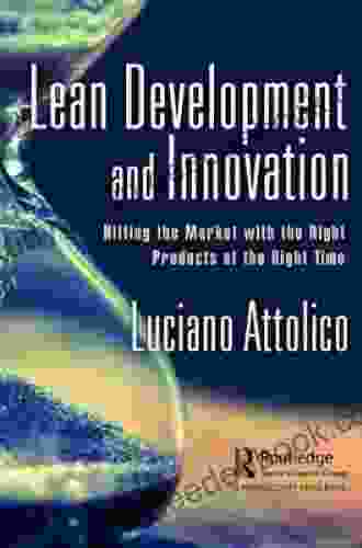 Lean Development and Innovation: Hitting the Market with the Right Products at the Right Time