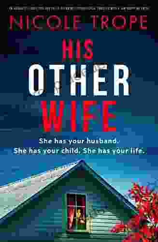 His Other Wife: An Absolutely Addictive And Pulse Pounding Psychological Thriller With A Jaw Dropping Twist