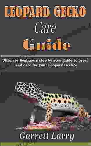 LEOPARD GECKO Care Guide: Ultimate Beginners step by step guide to breed and care for your Leopard Gecko