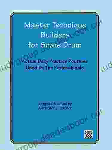 Master Technique Builders For Snare Drum: Actual Daily Practice Routines Used By The Professionals