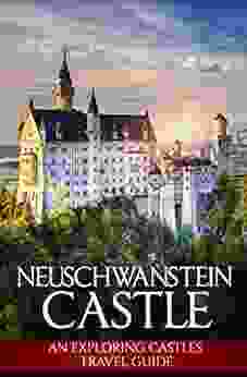 Neuschwanstein Castle: An Exploring Castles Travel Guide