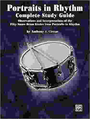 Portraits In Rhythm: Complete Study Guide: Observations And Interpretations Of The Fifty Snare Drum Etudes From Portraits In Rhythm : Observations And Snare Drum Etudes From Portraits In Rhythm