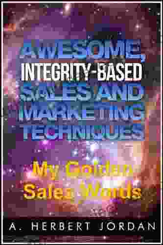 My Golden Sales Words: Pinpoint The Precise Words To Use In Sales Presentations (Awesome Integrity Based Sales Marketing Techniques 500)