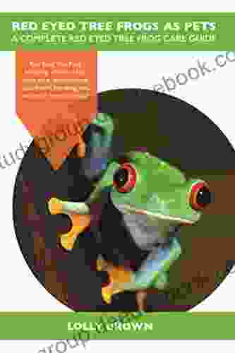 Red Eyed Tree Frogs As Pets: Red Eyed Tree Frog Breeding Where To Buy Types Care Temperament Cost Health Handling Diet And Much More Included A Complete Red Eyed Tree Frog Care Guide