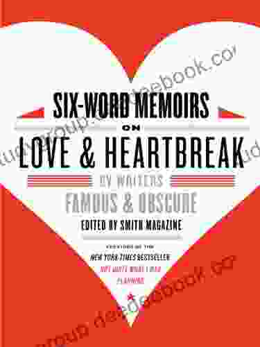 Six Word Memoirs On Love And Heartbreak: By Writers Famous And Obscure