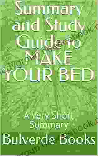 Summary And Study Guide To MAKE YOUR BED : A Very Short Summary