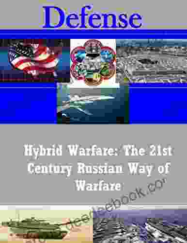 Hybrid Warfare: The 21st Century Russian Way Of Warfare