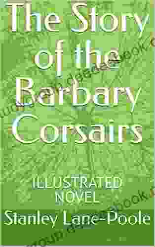 The Story of the Barbary Corsairs: ILLUSTRATED NOVEL