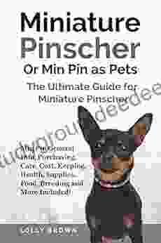 Miniature Pinscher Or Min Pin As Pets: Min Pin General Info Purchasing Care Cost Keeping Health Supplies Food Breeding And More Included The Ultimate Guide For Miniature Pinscher