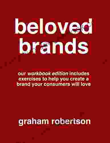 Beloved Brands: The Playbook For How To Build A Brand Your Consumers Will Love