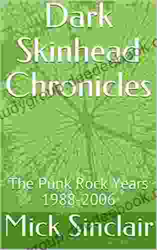 Dark Skinhead Chronicles: The Punk Rock Years 1988 2006 (The Dark Punk Chronicles 1)