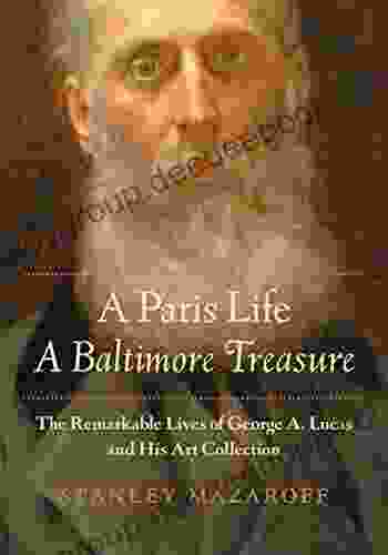 A Paris Life A Baltimore Treasure: The Remarkable Lives Of George A Lucas And His Art Collection