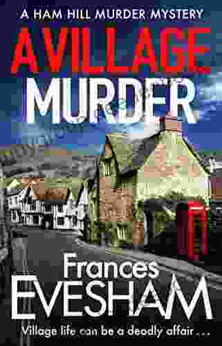 A Village Murder: The start of a new crime from the author of the Exham on Sea Murder Mysteries (The Ham Hill Murder Mysteries 1)