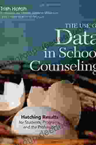 The Use Of Data In School Counseling: Hatching Results (and So Much More) For Students Programs And The Profession