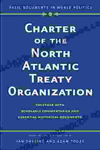 Charter of the North Atlantic Treaty Organization: Together with Scholarly Commentaries and Essential Historical Documents (Basic Documents in World Politics)