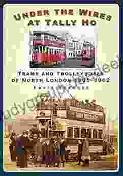 Under the Wires at Tally Ho: Trams and Trolleybuses of North London 1905 1962