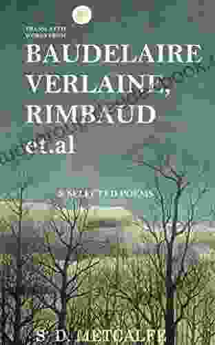 Translated Works From Baudelaire Verlaine Rimbaud Et Al And Selected Poems