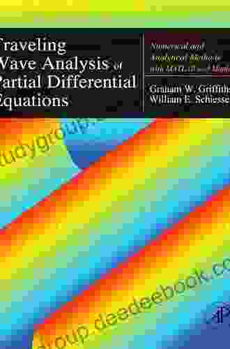 Traveling Wave Analysis Of Partial Differential Equations: Numerical And Analytical Methods With Matlab And Maple