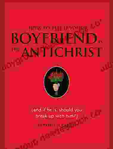 How To Tell If Your Boyfriend Is The Antichrist: (and If He Is Should You Break Up With Him?)