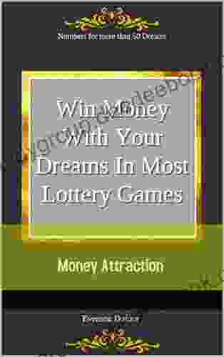 Win Money With Your Dreams In Most Lottery Games: Money Attraction: Numbers For More Than 50 Dreams