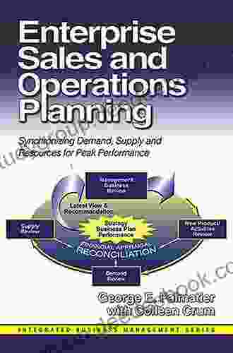 Enterprise Sales And Operations Planning: Synchronizing Demand Supply And Resources For Peak Performance (Integrated Business Management)